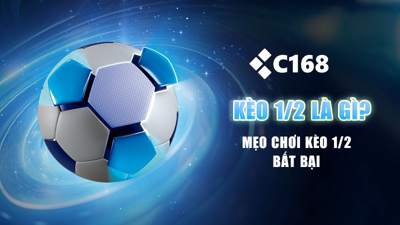 Kèo 1/2 Là Gì? Cách Đọc, Cách Chơi Và Mẹo Thắng Chuẩn Nhất 2025 1 Kèo 1/2 là gì