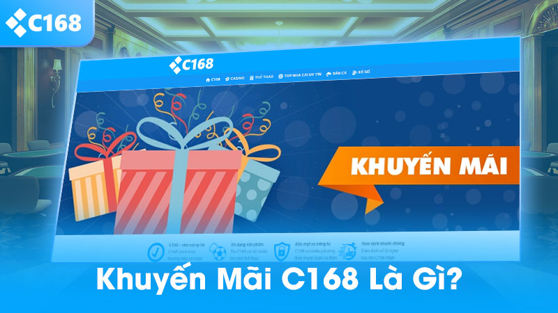 Khuyến mãi C168 – Ưu đãi cực khủng cho thành viên mới & cũ 1 Khuyến mãi C168 là gì?