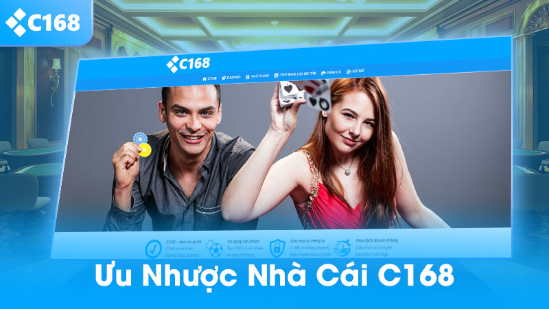 Giới thiệu C168 – Tổng quan nền tảng, tính năng, ưu nhược điểm và kinh nghiệm sử dụng 2 Ưu nhược điểm của nhà cái C168
